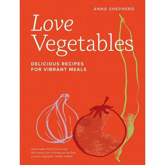 Love Vegetables: Delicious Recipes for Vibrant Meals, (Hardcover)