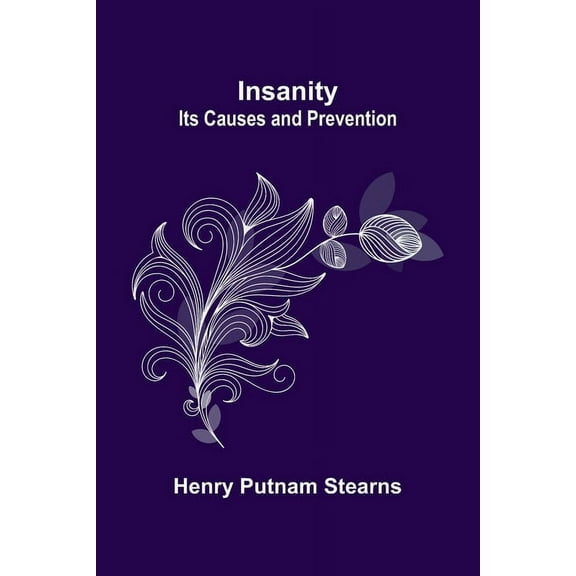 Insanity; Its Causes and Prevention, (Paperback)
