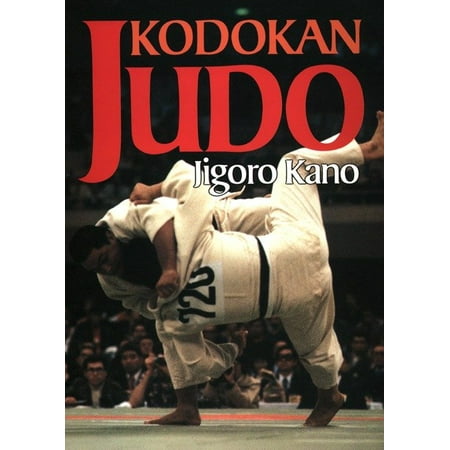 Kodokan Judo : The Essential Guide to Judo by Its Founder Jigoro (Best Judo Fighter In The World)