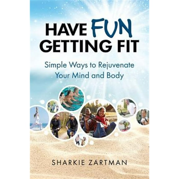 Have Fun Getting Fit: Simple Ways to Rejuvenate Your Mind and Body (Paperback)