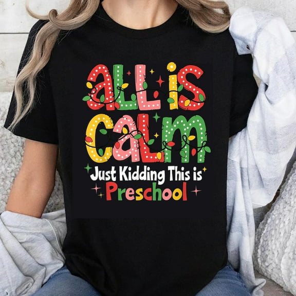 100% Cotton All Is Calm Just Kidding This Is Preschool Christmas Funny Teacher Shirt For Women Holiday Gift Top