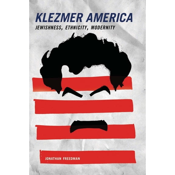 Klezmer America: Jewishness, Ethnicity, Modernity, (Paperback)