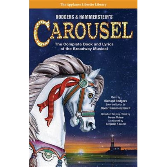 Pre-Owned Rodgers & Hammerstein's Carousel: The Complete Book and Lyrics of the Broadway Musical (Paperback) 1495056589 9781495056581