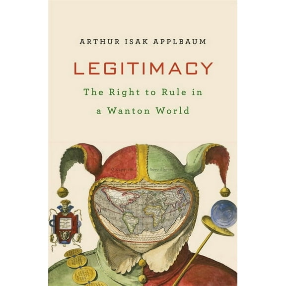Legitimacy: The Right to Rule in a Wanton World, (Hardcover)