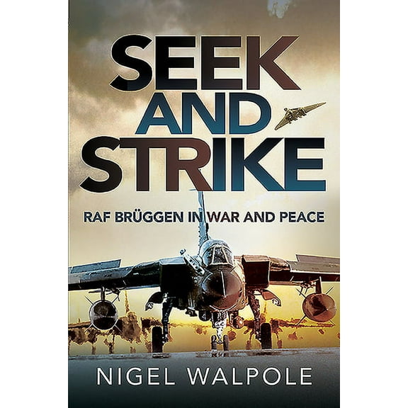 Seek and Strike: RAF Brüggen in War and Peace (Paperback)