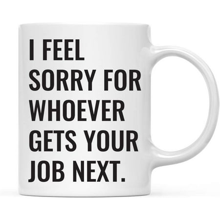 

CTDream Funny Retirement 11oz. Coffee Mug Gift I Feel Sorry for Whoever Gets Your Job Next 1-Pack Novelty Cup Gifts Ideas for Him Her Coworker Employee Boss