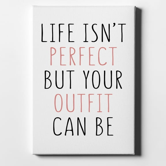 Life Isn't Perfect But Your Outfit Can Be - 11" x 14" - Decorative Canvas Wall Art - White Edge - 5/8" Gallery Wrapped