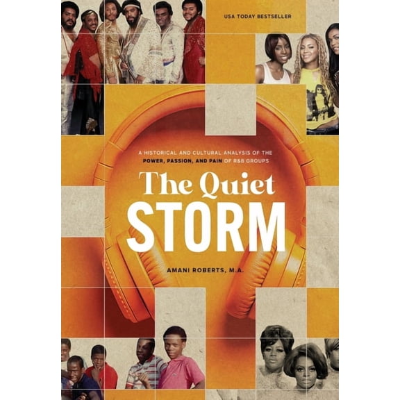 The Quiet Storm: A Historical and Cultural Analysis of the Power, Passion, and Pain of R&B Groups, (Hardcover)