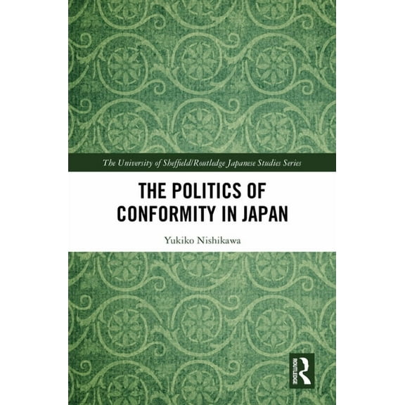 University of Sheffield/Routledge Japane The Politics of Conformity in Japan, (Hardcover)
