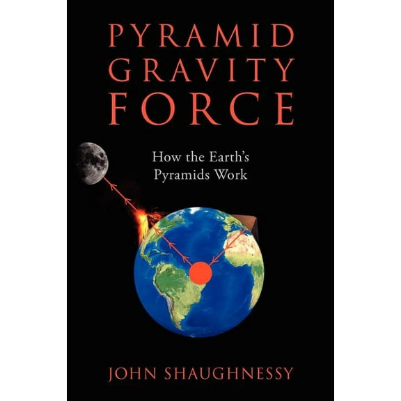 Pyramid Gravity Force: How the Earth's Pyramids Work, (Paperback)