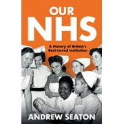 Our NHS : A History of Britain's Best Loved Institution (Paperback)