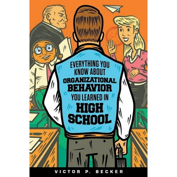 Everything You Know About Organizational Behavior You Learned in High School