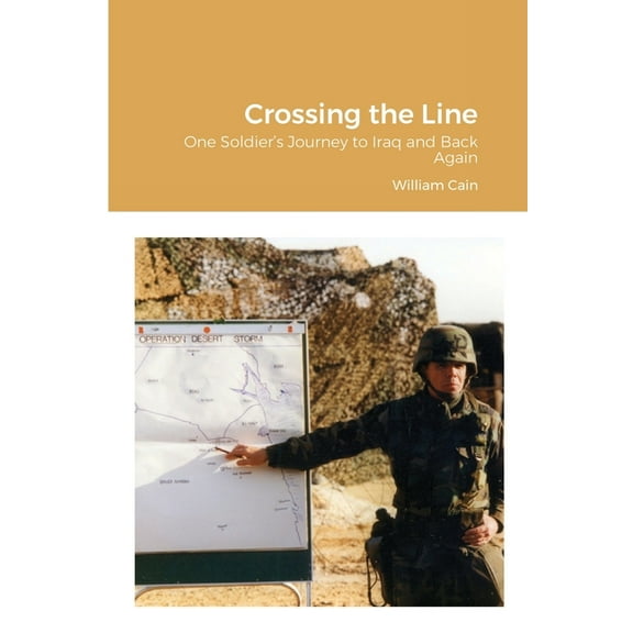 Crossing the Line: One Soldier's Journey to Iraq and Back Again, (Paperback)