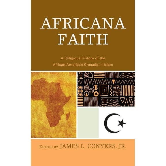 Africana Faith : A Religious History of the African American Crusade in Islam (Hardcover)