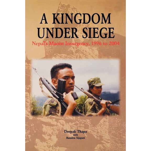 A Kingdom Under Siege: Nepal's Maoist Insurgency, 1996 to 2004, (Paperback)