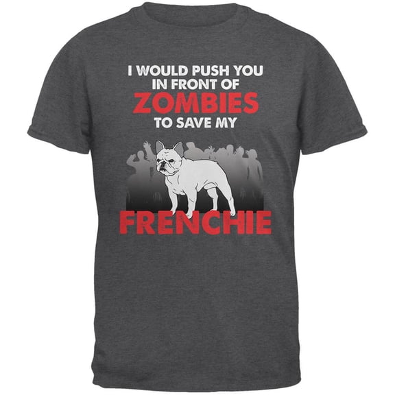I Would Push You Zombies Frenchie Dark Heather Adult T-Shirt - Small