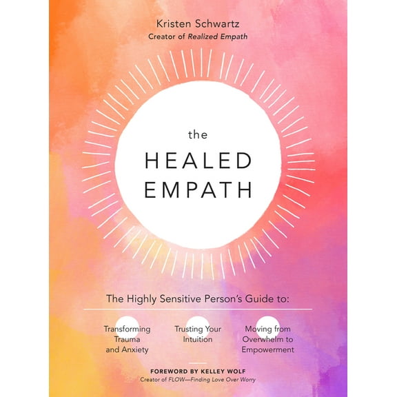 The Healed Empath: The Highly Sensitive Person's Guide to Transforming Trauma and Anxiety, Trusting Your Intuition,, (Paperback)