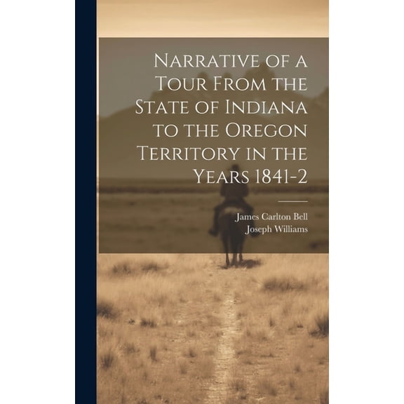 Narrative of a Tour From the State of Indiana to the Oregon Territory in the Years 1841-2 (Hardcover)