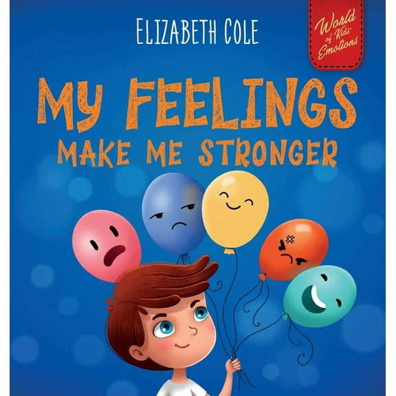 World of Kids Emotions My Feelings Make Me Stronger: Social Emotional Book for Kids About Feelings that Teaches How to Identify and Express Big, (Hardcover)