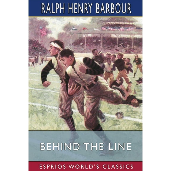Behind the Line (Esprios Classics): A Story of College Life and Football, (Paperback)