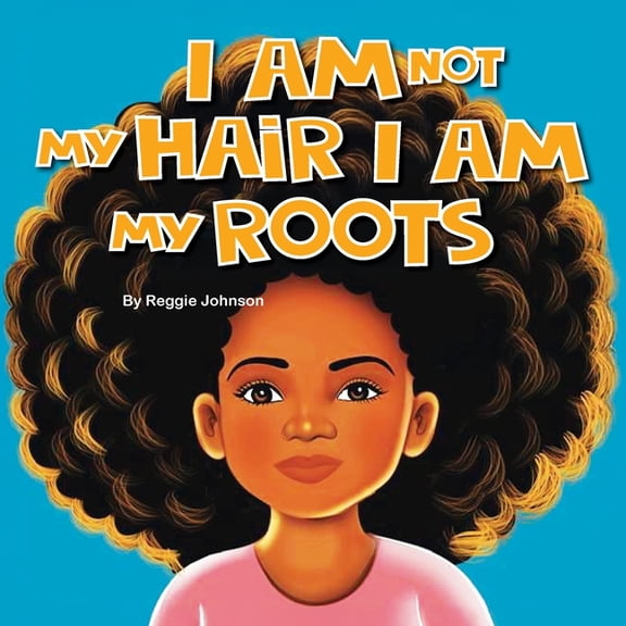 I am Not My Hair I am My Roots, (Paperback)