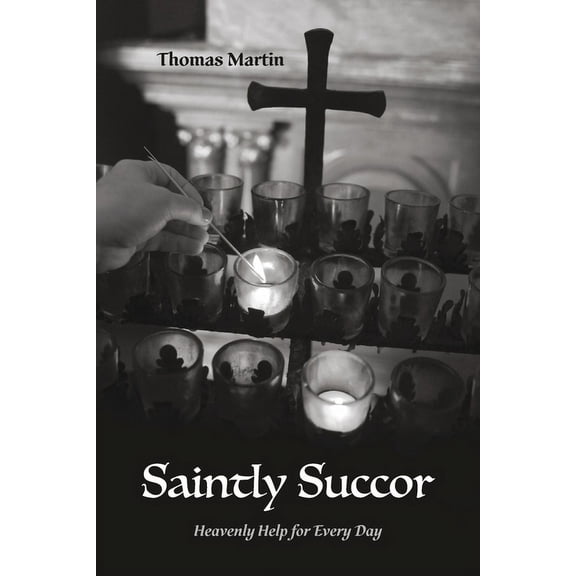 Saintly Succor : Heavenly Help for Every Day (Paperback)