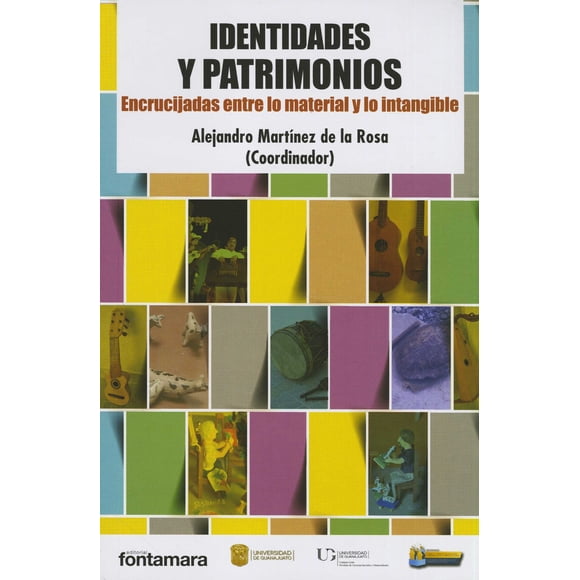 IDENTIDADES Y PATRIMONIOS. ENCRUCIJADAS ENTRE LO MATERIAL Y LO INTANGIBLE. DISTRIBUCIONES FONTAMARA ALEJANDRO MARTINEZ DE LA ROSA