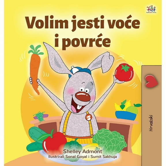Croatian Bedtime Collection I Love to Eat Fruits and Vegetables (Croatian Children's Book), (Hardcover)