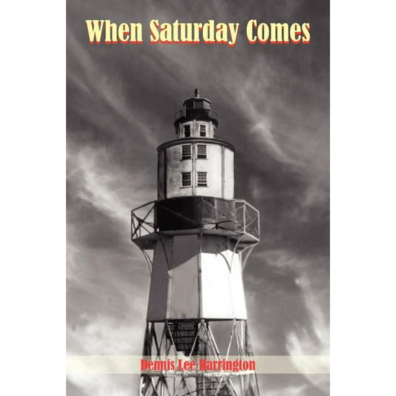 When Saturday Comes Paperback 1420808508 9781420808506 Dennis Harrington