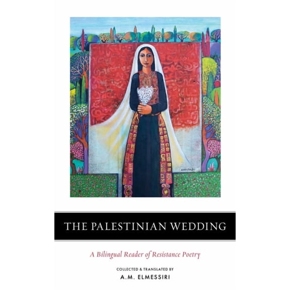 The Palestinian Wedding: A Bilingual Reader of Resistance Poetry, (Hardcover)
