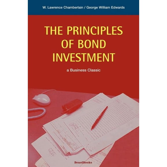 The Principles of Bond Investment (Paperback) by Lawrence Chamberlain, George W Edwards