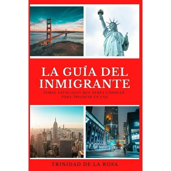 La guía del inmigrante : Temas esenciales que debes conocer para triunfar en USA (Paperback)