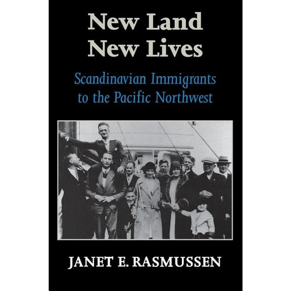 New Land, New Lives: Scandinavian Immigrants to the Pacific Northwest, (Paperback)