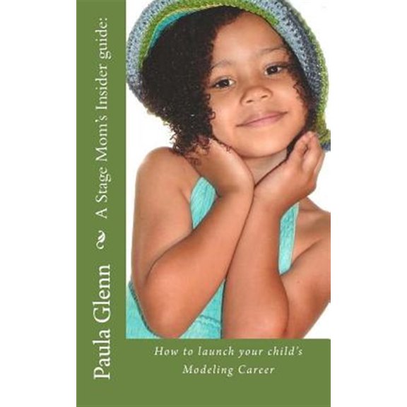Pre-Owned A Stage Mom's Insider Guide: : How to Launch Your Child's Modeling Career