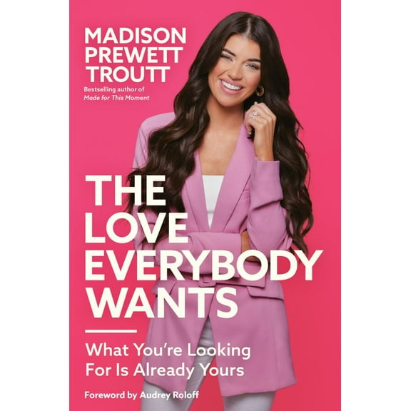 The Love Everybody Wants: What You're Looking for Is Already Yours (Hardcover)