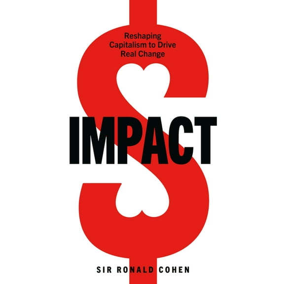 Impact: Reshaping Capitalism to Drive Real Change, (Hardcover)