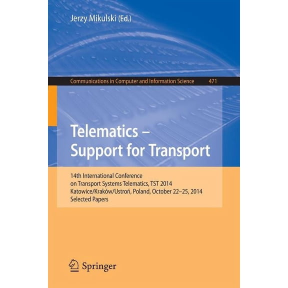 Communications in Computer and Informati Telematics - Support for Transport: 14th International Conference on Transport Systems Telematics, Tst 2014, Katowice/Kr, Book 471, (Paperback)