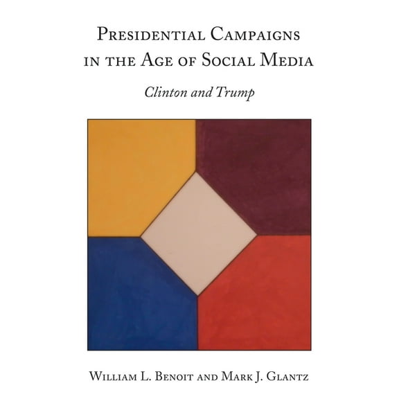 Presidential Campaigns in the Age of Social Media: Clinton and Trump, (Hardcover)