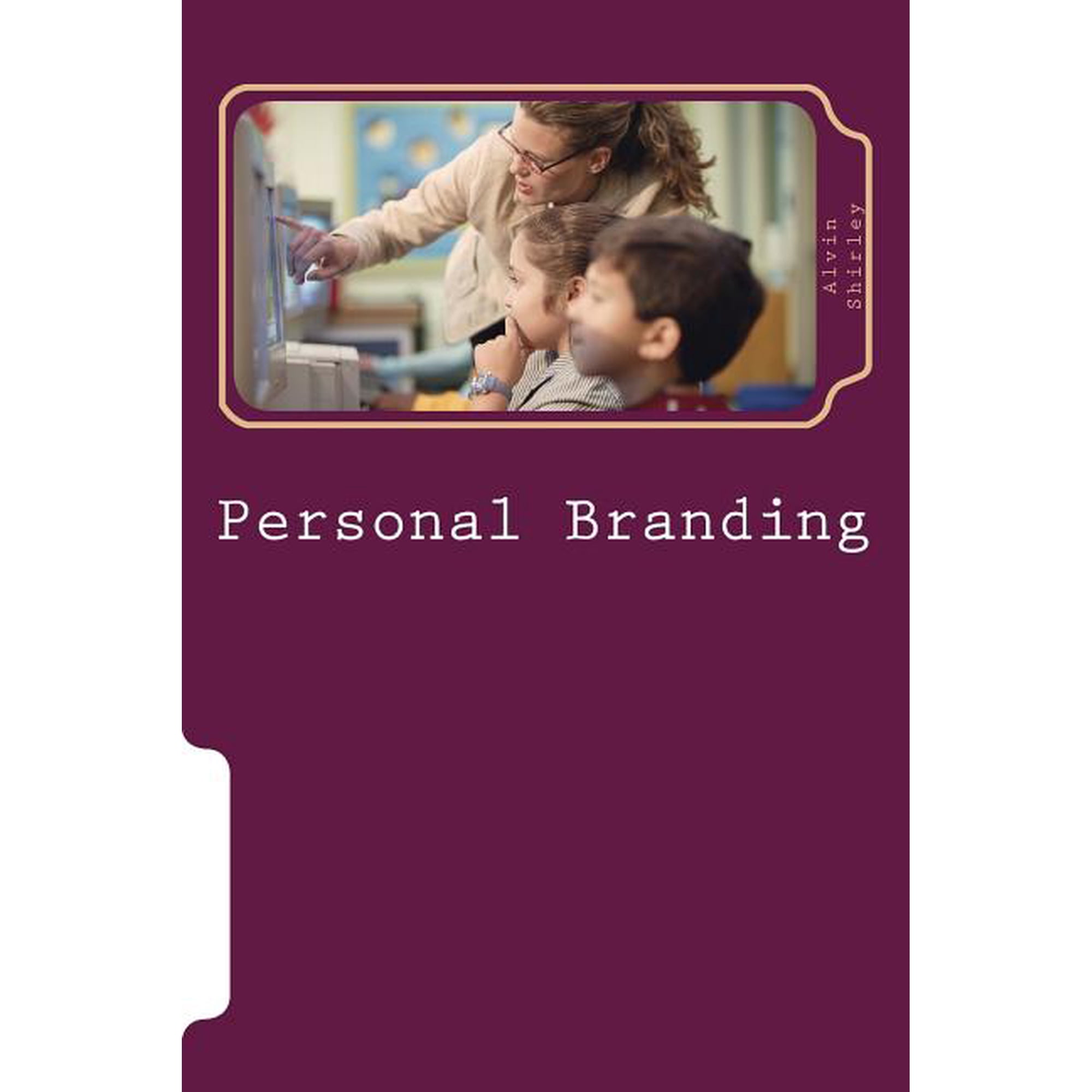 Personal Branding: Building your Self-esteem for a Virtual World Paperback 1539453049 9781539453048 Alvin J. Shirley