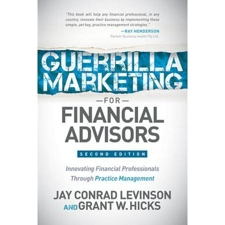 Guerrilla Marketing for Financial Advisors : Transforming Financial Professionals Through Practice