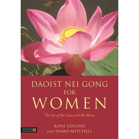 Daoist Nei Gong: Daoist Nei Gong for Women: The Art of the Lotus and the Moon