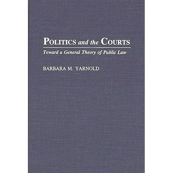 Politics and the Courts: Toward a General Theory of Public Law, (Hardcover)