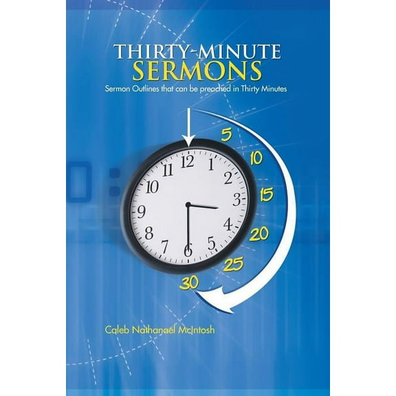 Thirty-Minute Sermons: Sermon Outlines That Can Be Preached in Thirty Minutes (Paperback)