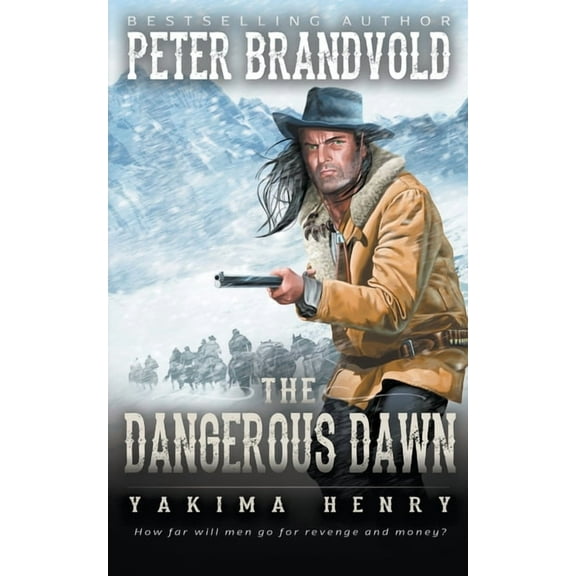 Yakima Henry The Dangerous Dawn: A Western Fiction Classic, Book 6, (Paperback)