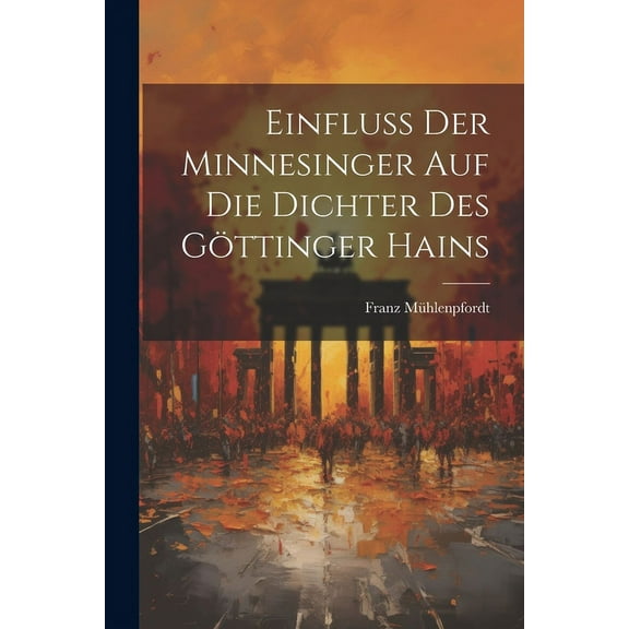 Einfluss der Minnesinger auf die Dichter des Göttinger Hains (Paperback)