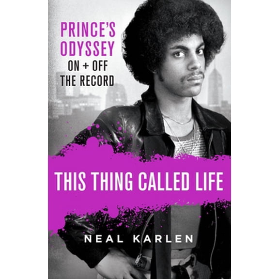 Pre-Owned This Thing Called Life: Prince's Odyssey, on and Off the Record (Hardcover) 1250135249 9781250135247