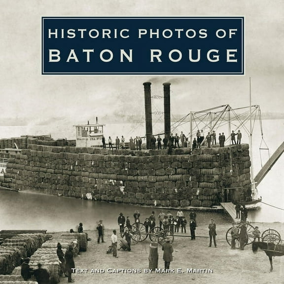 Historic Photos Historic Photos of Baton Rouge, (Hardcover)