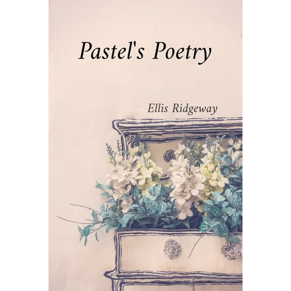 Pastel's Poetry: Rendering Luminous Landscapes and Radiant Still Life with Soft Pastels, (Paperback)