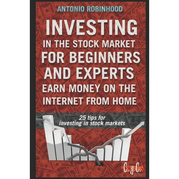 Investing in the stock market for beginners and experts, earn money on the Internet from home: 25 tips for investing in stock markets