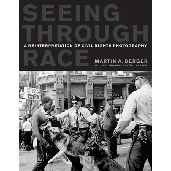 Seeing through Race : A Reinterpretation of Civil Rights Photography (Edition 1) (Paperback)